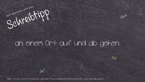 Wie schreibt man an einem Ort auf und ab gehen? Bedeutung, Synonym, Antonym & Zitate.