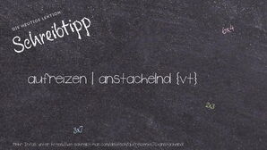 Wie schreibt man aufreizen | anstachelnd? Bedeutung, Synonym, Antonym & Zitate.