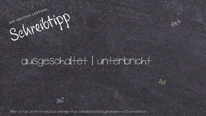 Wie schreibt man ausgeschaltet | unterbricht? Bedeutung, Synonym, Antonym & Zitate.