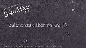 Wie schreibt man automatische Übertragung? Bedeutung, Synonym, Antonym & Zitate.