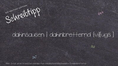 Schreibtipp dahinsausen | dahinbretternd