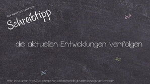 Wie schreibt man die aktuellen Entwicklungen verfolgen? Bedeutung, Synonym, Antonym & Zitate.