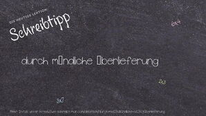 Wie schreibt man durch mündliche Überlieferung? Bedeutung, Synonym, Antonym & Zitate.