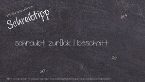 Wie schreibt man schraubt zurück | beschnitt? Bedeutung, Synonym, Antonym & Zitate.