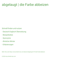 abgelaugt | die Farbe abbeizen