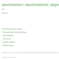 abschmelzen | abschmelzend | abgeschmolzen | Die Kathode schmilzt beim Lichtbogenschweißen ab.