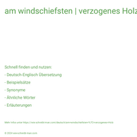 am windschiefsten | verzogenes Holz