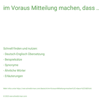 im Voraus Mitteilung machen, dass …