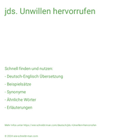 jds. Unwillen hervorrufen