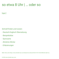 so etwa 8 Uhr | … oder so