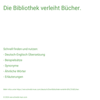 Die Bibliothek verleiht Bücher.