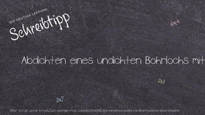 Wie schreibt man Abdichten eines undichten Bohrlochs mit Bohrschlamm? Bedeutung, Synonym, Antonym & Zitate.