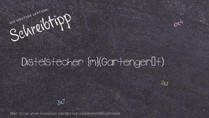 Wie schreibt man Distelstecher? Bedeutung, Synonym, Antonym & Zitate.