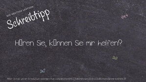 Wie schreibt man Hören Sie, können Sie mir helfen?? Bedeutung, Synonym, Antonym & Zitate.