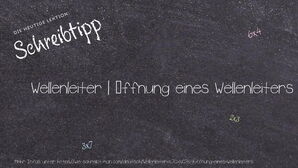 Wie schreibt man Wellenleiter | Öffnung eines Wellenleiters? Bedeutung, Synonym, Antonym & Zitate.