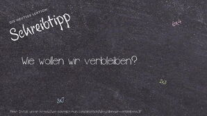 Wie schreibt man Wie wollen wir verbleiben?? Bedeutung, Synonym, Antonym & Zitate.