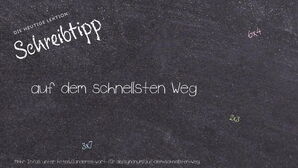 Wie schreibt man auf dem schnellsten Weg? Bedeutung, Synonym, Antonym & Zitate.