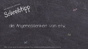 Wie schreibt man die Angemessenheit von etw.? Bedeutung, Synonym, Antonym & Zitate.