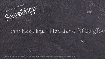 Schreibtipp eine Pizza legen | brechend