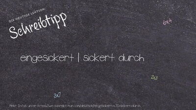 Schreibtipp eingesickert | sickert durch