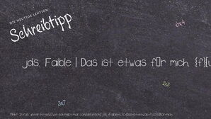 Wie schreibt man jds. Faible | Das ist etwas für mich.? Bedeutung, Synonym, Antonym & Zitate.