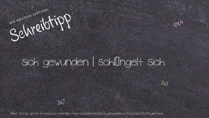 Wie schreibt man sich gewunden | schlängelt sich? Bedeutung, Synonym, Antonym & Zitate.