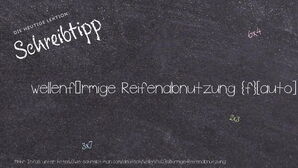 Wie schreibt man wellenförmige Reifenabnutzung? Bedeutung, Synonym, Antonym & Zitate.