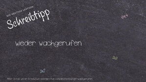 Wie schreibt man wieder wachgerufen? Bedeutung, Synonym, Antonym & Zitate.