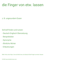 die Finger von etw. lassen