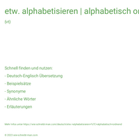 etw. alphabetisieren | alphabetisch ordnend