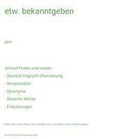 etw. bekanntgeben