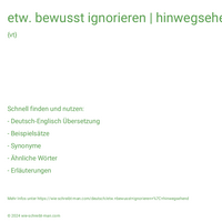 etw. bewusst ignorieren | hinwegsehend