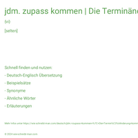 jdm. zupass kommen | Die Terminänderung kommt mir ganz gelegen.