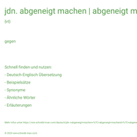 jdn. abgeneigt machen | abgeneigt machend | abgeneigt gemacht