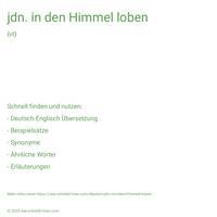 jdn. in den Himmel loben