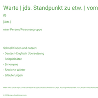 Warte | jds. Standpunkt zu etw. | vom wirtschaftlichen Standpunkt aus