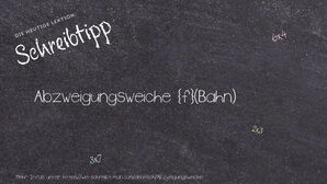 Wie schreibt man Abzweigungsweiche? Bedeutung, Synonym, Antonym & Zitate.