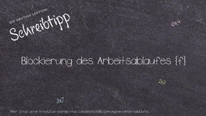 Wie schreibt man Blockierung des Arbeitsablaufes? Bedeutung, Synonym, Antonym & Zitate.