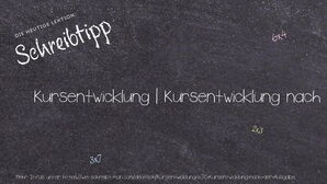 Wie schreibt man Kursentwicklung | Kursentwicklung nach der Ausgabe? Bedeutung, Synonym, Antonym & Zitate.