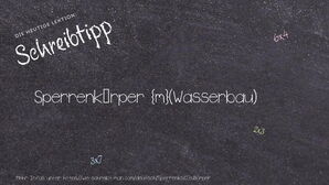 Wie schreibt man Sperrenkörper? Bedeutung, Synonym, Antonym & Zitate.