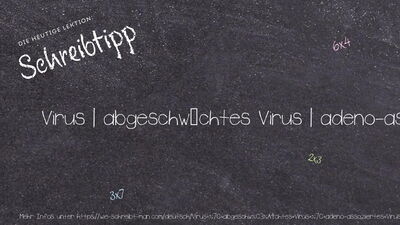 Schreibtipp Virus | abgeschwächtes Virus | adeno-assoziiertes Virus | amphotropes Virus | aviäres Virus