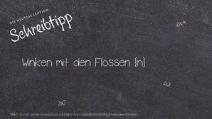 Wie schreibt man Winken mit den Flossen? Bedeutung, Synonym, Antonym & Zitate.