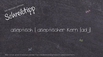 Schreibtipp aseptisch | aseptischer Kern