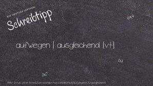 Wie schreibt man aufwiegen | ausgleichend? Bedeutung, Synonym, Antonym & Zitate.