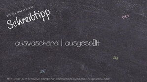 Wie schreibt man auswaschend | ausgespült? Bedeutung, Synonym, Antonym & Zitate.