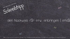 Wie schreibt man den Nachweis für etw. erbringen | erklärend? Bedeutung, Synonym, Antonym & Zitate.