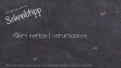 Schreibtipp führt herbei | verursachte