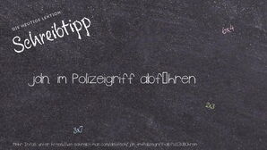 Wie schreibt man jdn. im Polizeigriff abführen? Bedeutung, Synonym, Antonym & Zitate.