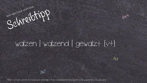 Wie schreibt man walzen | walzend | gewalzt? Bedeutung, Synonym, Antonym & Zitate.