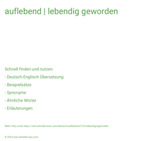 auflebend | lebendig geworden